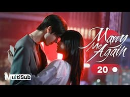 Marry Me Again 20 | Resurrected husband Rekindles Love with Me | 请再和我结婚吧 | Ready For Love? S2