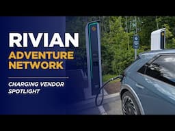 Can I charge on the Rivian Adventure Network? | Charging Vendor Spotlight No. 1: RAN