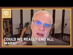 All For All -  With RJ Eskow: "Could We Really End All Wars?"