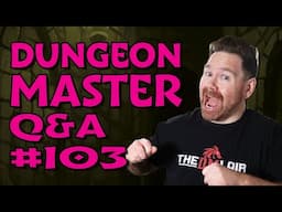 Live Dungeon Master Q&A #103