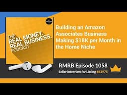 RMRB 1058 - Building an Amazon Associates Business Making $18K per Month in the Home Niche