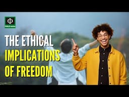 The Ethical Implications of Freedom