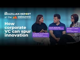 🏢✨🆕How corporate VC can spur innovation ' The Brazilian Report at #WebSummitRio2025
