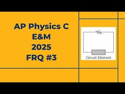 2025 AP Physics C E&M Free Response #3