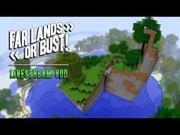 Far Lands or Bust Livestream - May 28, 2025
