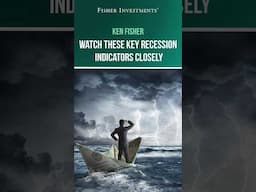 Ken Fisher: Watch These Key Recession Indicators Closely