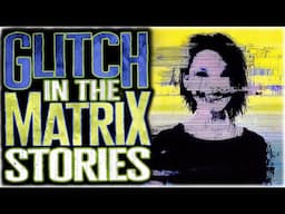 8 True Glitch In The Matrix Stories That Will Send You Back In Time