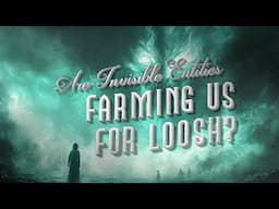 "Invisible Entities Farming Us for Loosh?" I have to read you this!