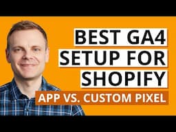 GA4 Ecommerce Tracking for Shopify (2025) – Google App vs. Custom Pixel