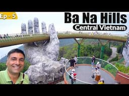 Ep 5 - Ba Na Hills ,Central Vietnam  ROCKS !!! | French heritage town created  | Golden Bridge