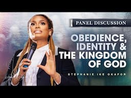Obedience, Identity & The Kingdom of God - Stephanie Ike Okafor