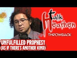 Unfulfilled Prophesy (As If There's Another Kind) | Talk Heathen: Throwback
