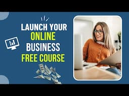 Launch Your Online Business | Free Online Course for Entrepreneurs