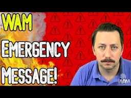 WAM EMERGENCY MESSAGE! - We Are Days Away From Being Forced To Shut Down! - Unless...