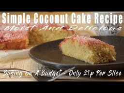 Simple Coconut Cake Recipe - A Moist And Delicious Coconut Cake - Only 21p Per Slice.