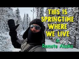 Off Grid Projects - Springtime in Remote Alaska