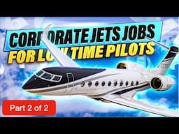 Corporate Jet Jobs for Low Time Pilots (Part 2 of 2)