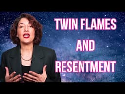 Twin Flames and Resentment