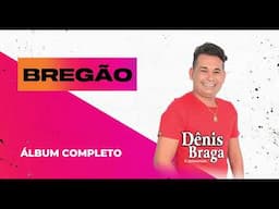 Dênis Braga - Bregão | Álbum Completo | Ao Vivo 2021