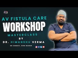 AV Fistula Care Workshop Master Class by Dr. Himanshu Verma #avf #drhimanshuverma
