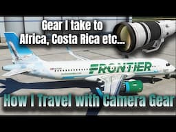 How to Travel with Camera Gear - What Gear I Bring to Africa, Costa Rica, etc....