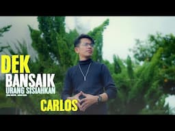 Carlos - Dek Bansaik Urang Sisiahkan  (Official Music Video)