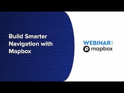 Webinar: Build Smarter Navigation with Mapbox