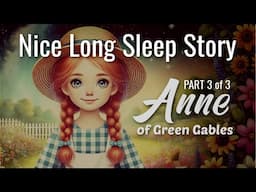 The Story Continues!🌙 Long Sleep Story to Help You Sleep | PART 3 - ANNE OF GREEN GABLES (Ch. 25–38)