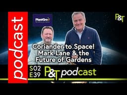 From Coriander to Space! BBC Gardener Mark Lane on Xeriscaping & The Future of Gardens