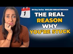 30-Day English Breakthrough Series  - Day 1 - Your English Is Not Bad! Why You're Stuck!