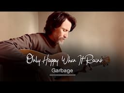 Only Happy When It Rains - Garbage (Acoustic Cover)