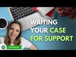 How to Write a Case for Support | Nonprofit Fundraising 101 #7