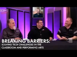 Breaking Barriers: Solving Tech Challenges in the Classroom and Performing Arts | Webinar