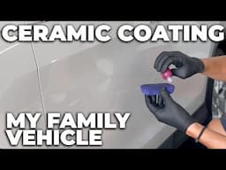 DIY Ceramic Coating My Family Vehicle at HOME! Auto Detailing