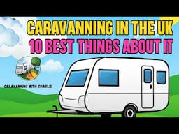 Caravanning in the UK - 10 Best things about it