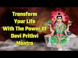 Transform Your Life With The Power Of Devi Prithvi Mantra