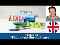 Response to: Thank you, Sorry, Please