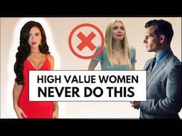 12 Things High-Value Women NEVER Do With Men (Avoid These Low-Value Habits!) ❌