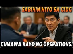 SABIHIN NIYO sa CIDG, GUMAWA kayo ng OPERATIONS!!!