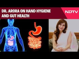 Protect Your Gut: Dr. Arora on Hand Hygiene and Gut Health