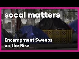 Cities Continue Displacing Unhoused With Encampment Sweeps | SoCal Matters | PBS SoCal