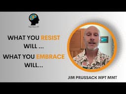 What You Resist Will... What You Embrace Will...