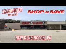 Revisited: Abandoned Shop 'n Save - New Kensington, PA