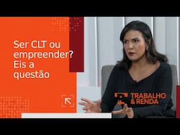 Ser CLT ou empreender? Eis a questão | Ao Vivo | Trabalho & Renda (11/06/2025)
