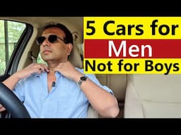 5 Cars for Men, Not for Boys. No BHED CHAAL yet Super Value for Money !!