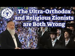 PRE-INDEPENDENCE DAY SHIUR: Why Haredim and Religious Zionists are Both Wrong