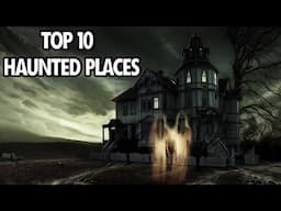 Top 10 Haunted Place In the World Most Scary Places