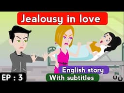 Jealousy in love part 3 | English story | English stories with subtitles | Animated story | English