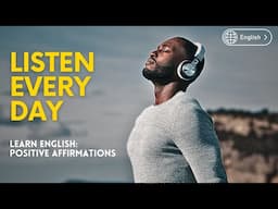 LEARN ENGLISH AFFIRMATIONS: LISTEN EVERY DAY TO BECOME A CONFIDENT ENGLISH SPEAKER