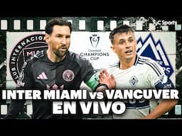 INTER MIAMI vs VANCOUVER | Concacaf Copa de Campeones - Semifinal ⚽ VIVILO en VIVO por TyC Sports